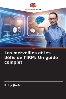 Les merveilles et les défis de l'IRM: Un guide complet (French Edition)