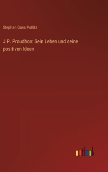 Hardcover J.P. Proudhon: Sein Leben und seine positiven Ideen [German] Book