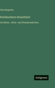 Waldmeisters Brautfahrt: Ein Rhein-, Wein- und Wandermärchen (German Edition)
