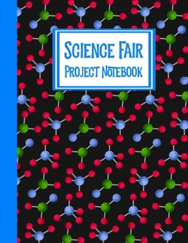 Paperback Science Fair Project Notebook: Journal Your Entire Process From Brainstorming, Research, Resources, Lab Experiment, To Final Report Book