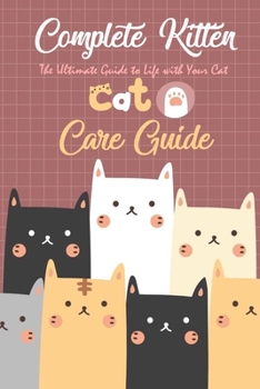 Paperback Complete Kitten Care Guide: The Ultimate Guide to Life with Your Cat: Think Like Cat Book