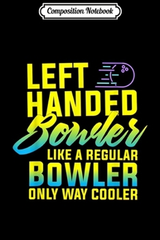 Paperback Composition Notebook: Bowling Left Handed Bowler Funny Team Gift Leftie Journal/Notebook Blank Lined Ruled 6x9 100 Pages Book