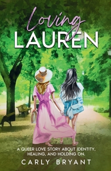 Paperback Loving Lauren: A Queer Love Story about Identity, Healing, and Holding On Book