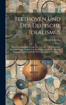 Hardcover Beethoven Und Der Deutsche Idealismus; Rede Gehalten Beim Festakt Zur Feier Der 150. Wiederkehr Des Geburtstages Ludwig Van Beethovens An Der Vereinig [German] Book