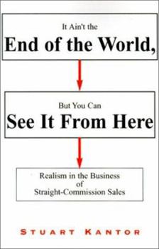 Paperback It Ain't the End of the World, But You Can See It from Here: Realism in the Business of Straight-Commission Sales Book