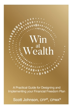 Hardcover Win at Wealth: A Practical Guide for Designing and Implementing your Financial Freedom Plan Book