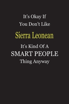 It's Okay If You Don't Like Sierra Leonean It's Kind Of A Smart People Thing Anyway: Blank Lined Notebook Journal Gift Idea