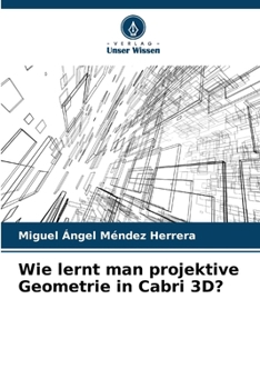 Wie lernt man projektive Geometrie in Cabri 3D? (German Edition)