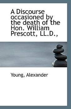 Paperback A Discourse occasioned by the death of the Hon. William Prescott, LL.D., Book