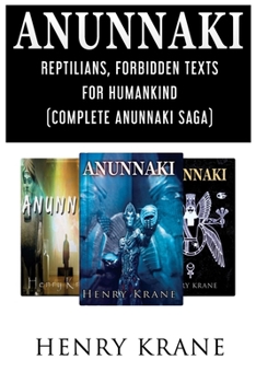 ANUNNAKI: Reptilians, Forbidden Texts for Humankind (Complete Anunnaki Saga)