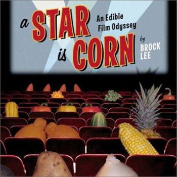 A Star Is Corn: An Edible Film Odyssey