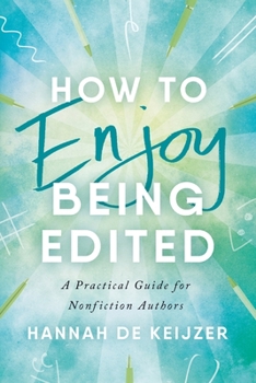 Paperback How to Enjoy Being Edited: A Practical Guide for Nonfiction Authors Book