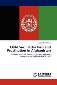 Paperback Child Sex, Bacha Bazi and Prostitution in Afghanistan Book