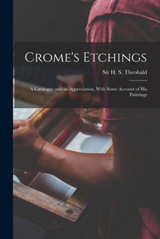 Paperback Crome's Etchings; a Catalogue and an Appreciation, With Some Account of his Paintings Book