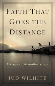Paperback Faith That Goes the Distance: Living an Extraordinary Life Book
