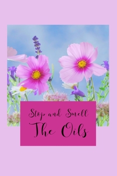 Paperback Stop And Smell The Oils: Essential Oil Recipe Book and Blend Journal Book
