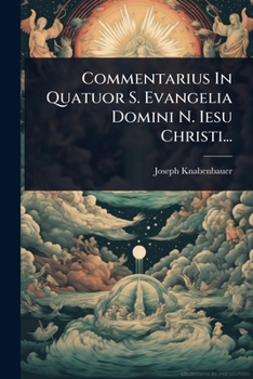 Paperback Commentarius In Quatuor S. Evangelia Domini N. Iesu Christi... [Latin] Book