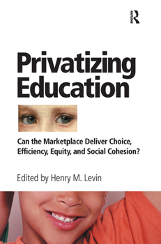 Hardcover Privatizing Education: Can The School Marketplace Deliver Freedom Of Choice, Efficiency, Equity, And Social Cohesion? Book