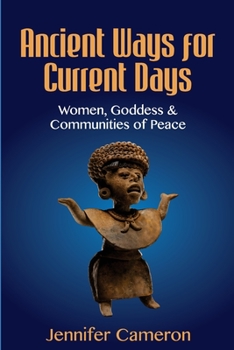 Paperback Ancient Ways for Current Days: Women, Goddess, & Communities of Peace Book