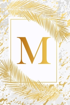 M: Pretty Gold & Ivory White Marble Initial Monogram Letter M and Feathers, Personalized 150 Blank Lined Journal & Notebook for Writing notes, ... (Office & School Monogrammed Paperback Dairy)
