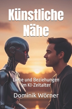 Paperback Künstliche Nähe: Liebe und Beziehungen im KI-Zeitalter [German] Book