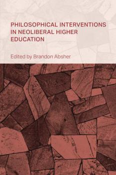 Hardcover Philosophical Interventions in Neoliberal Higher Education Book