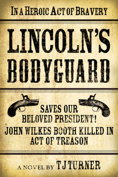 Paperback Lincoln's Bodyguard: In a Heroic Act of Bravery Saves Our Beloved President! John Wilkes Booth Killed in Act of Treason Book