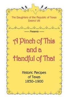 Paperback A Pinch of This and a Handful of That, Historic Recipes of Texas 1830-1900 Book