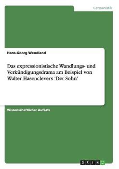 Paperback Das expressionistische Wandlungs- und Verkündigungsdrama am Beispiel von Walter Hasenclevers 'Der Sohn' [German] Book