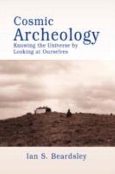 Paperback Cosmic Archeology: Knowing the Universe by Looking at Ourselves Book