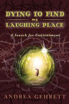 Paperback Dying To Find My Laughing Place: A Search for Contentment Book