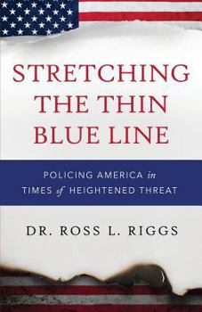 Paperback Stretching The Thin Blue Line: Policing America in Times of Heightened Threat Book