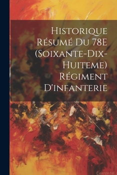 Paperback Historique Résumé Du 78E (Soixante-Dix-Huiteme) Régiment D'infanterie [French] Book