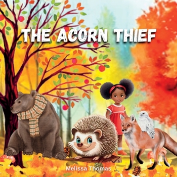 Paperback The Acorn Thief: An Autumn Story About Forgiveness and Friendship: An Autumn Story About Forgiveness and Friendship: Book