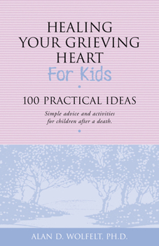 Paperback Healing Your Grieving Heart for Kids: 100 Practical Ideas Book