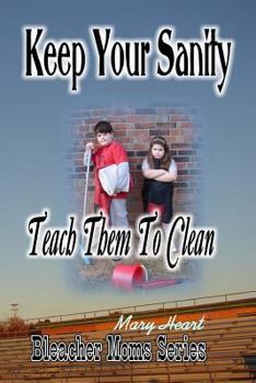 Paperback Keep Your Sanity: Teach Them To Clean Book