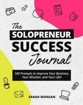 Paperback The Solopreneur Success Journal: 100 Prompts to Improve Your Business, Your Mindset, and Your Life! Book