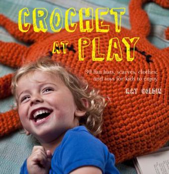 Paperback Crochet at Play: Fun Hats, Scarves, Clothes, and Toys for Kids to Enjoy Book