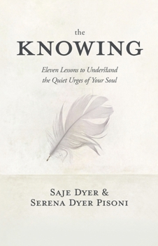 Hardcover The Knowing: 11 Lessons to Understand the Quiet Urges of Your Soul Book