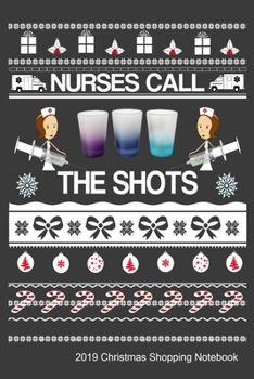 Paperback Nurses Call The Shots 2019 Christmas Shopping Notebook: Funny Holiday Gift Ideas Organizer For Nurses Book