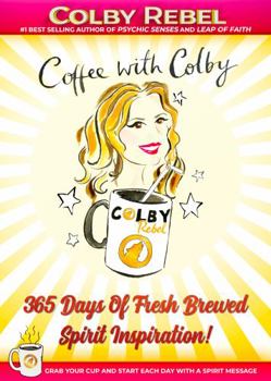 Paperback Coffee with Colby: 365 Days Of Fresh Brewed Spirit Inspiration! (Grab Your Cup And Start Each Day With A Spirit Message) Book