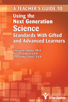 Paperback Teacher's Guide to Using the Next Generation Science Standards with Gifted and Advanced Learners Book