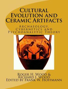 Paperback Cultural Evolution and Ceramic Artifacts: Archaeology, Cybernetics and Psychoanalytic Theory Book