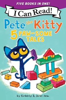 Pete the Kitty: 5 Paw-Some Tales: 5 My First I Can Reads in One! Pete the Kitty and the Unicorn's Missing Colors, Pete the Kitty Goes to the Doctor, P