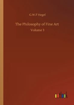 Paperback The Philosophy of Fine Art: Volume 3 Book