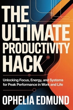Paperback The Ultimate Productivity Hack: Unlocking Focus, Energy, and Systems for Peak Performance in Work and Life Book