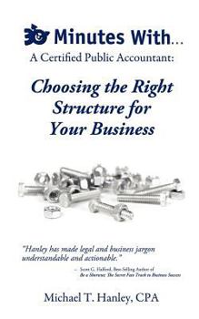 Paperback 30 Minutes With...a Certified Public Accountant: Choosing the Right Structure for Your Business Book