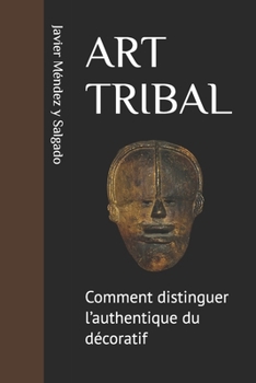 Paperback Art Tribal: Comment distinguer l'authentique du décoratif [French] Book