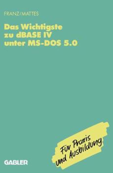 Paperback Das Wichtigste Zu dBASE IV Unter Ms-DOS 5.0 [German] Book