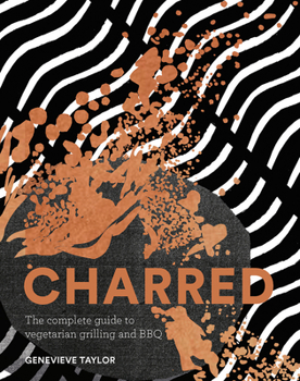 Hardcover Charred: The Complete Guide to Vegetarian Grilling and Barbecue Book
